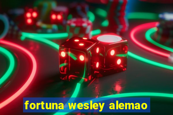 fortuna wesley alemao